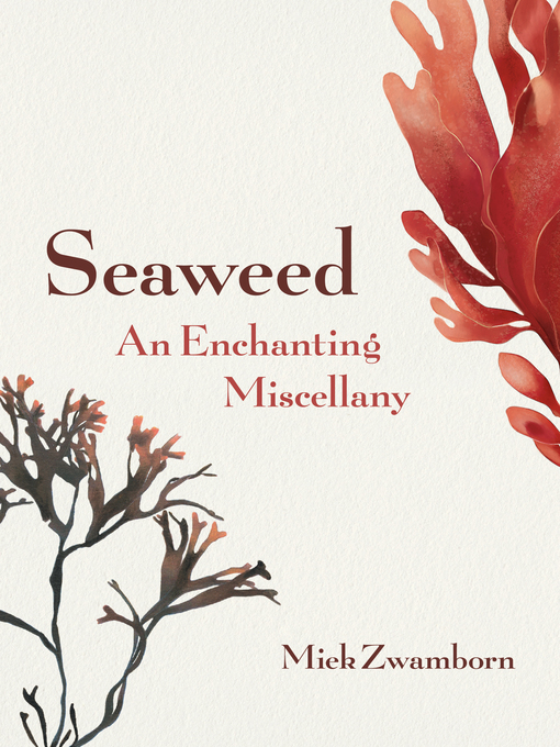 Title details for Seaweed, an Enchanting Miscellany by Miek Zwamborn - Available
